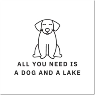 All You Need Is A Dog And A Lake Posters and Art